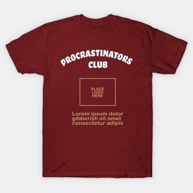 Some day I will start a Procrastinators Club T-Shirt by MartianGeneral